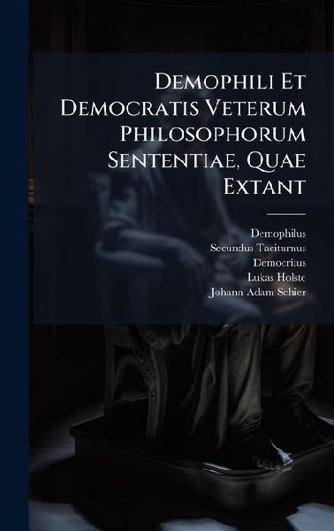 Demophili Et Democratis Veterum Philosophorum Sententiae, Quae Extant