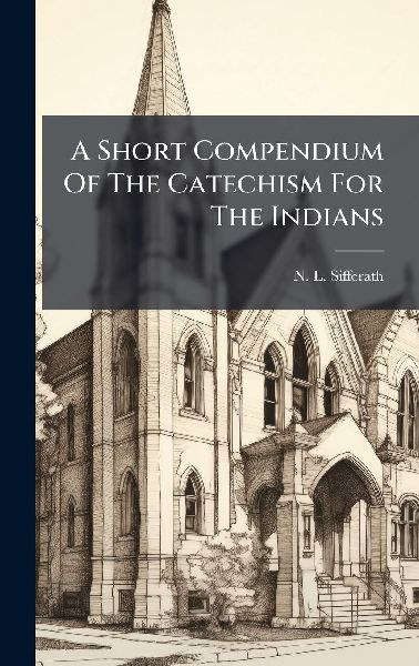 A Short Compendium Of The Catechism For The Indians