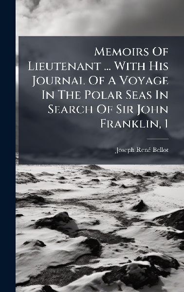 Memoirs Of Lieutenant ... With His Journal Of A Voyage In The Polar Seas In Search Of Sir John Franklin, 1