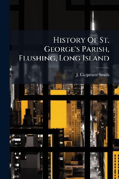 History Of St. George's Parish, Flushing, Long Island