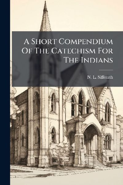 A Short Compendium Of The Catechism For The Indians