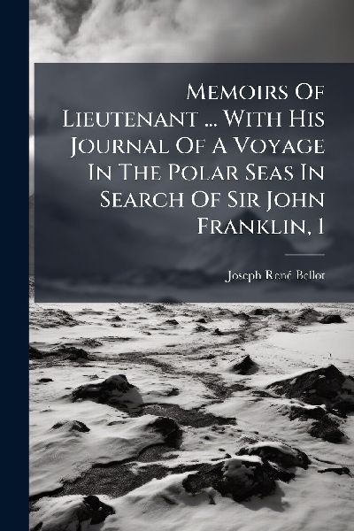 Memoirs Of Lieutenant ... With His Journal Of A Voyage In The Polar Seas In Search Of Sir John Franklin, 1