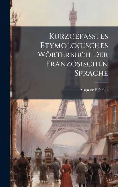 Kurzgefasstes Etymologisches Wörterbuch Der Französischen Sprache