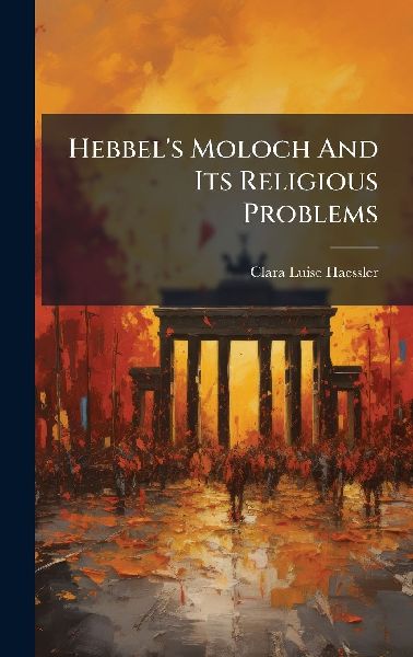 Hebbels Moloch And Its Religious Problems