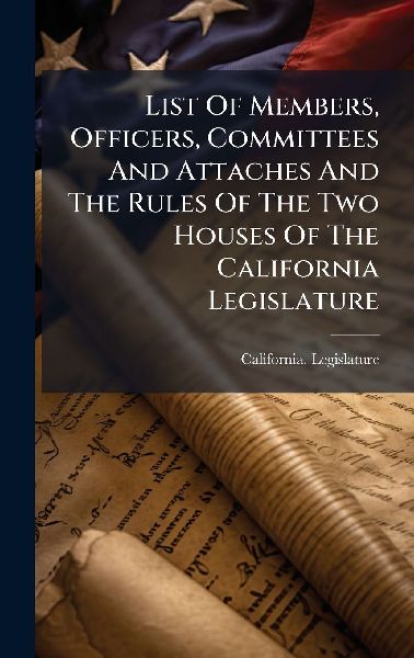 List Of Members, Officers, Committees And Attaches And The Rules Of The Two Houses Of The California Legislature