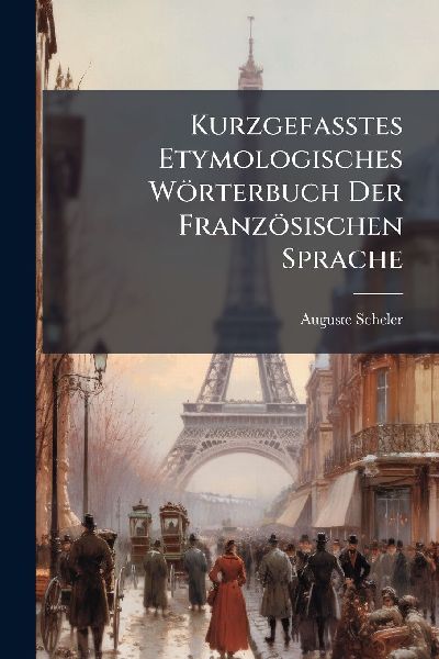 Kurzgefasstes Etymologisches Wörterbuch Der Französischen Sprache
