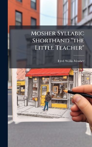 Mosher Syllabic Shorthand the Little Teacher