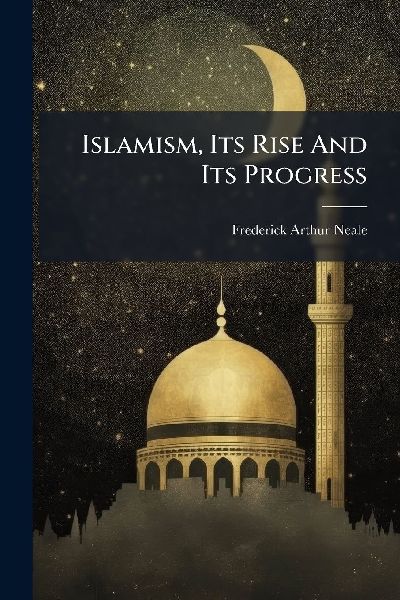 Islamism, Its Rise And Its Progress