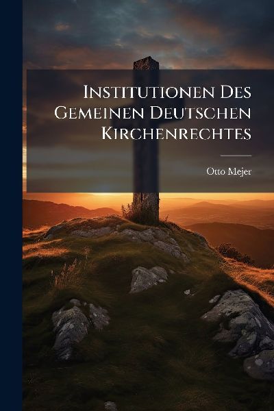 Institutionen Des Gemeinen Deutschen Kirchenrechtes