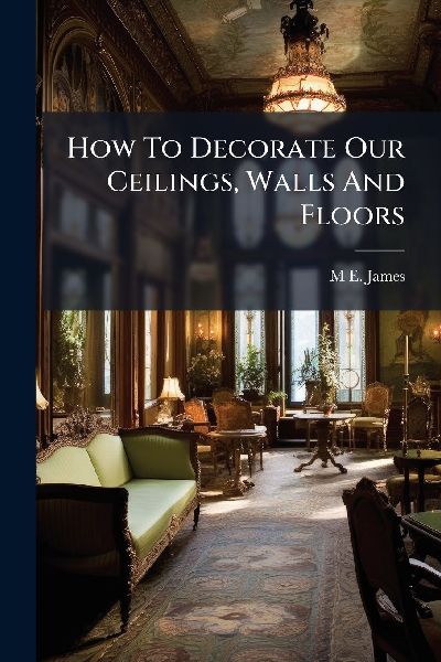 How To Decorate Our Ceilings, Walls And Floors