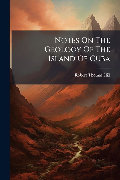 Notes On The Geology Of The Island Of Cuba