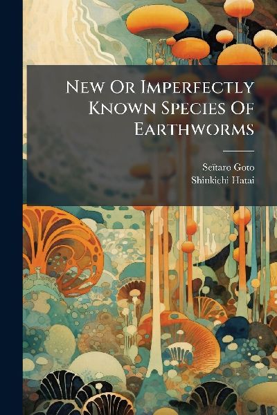 New Or Imperfectly Known Species Of Earthworms