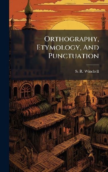 Orthography, Etymology, And Punctuation