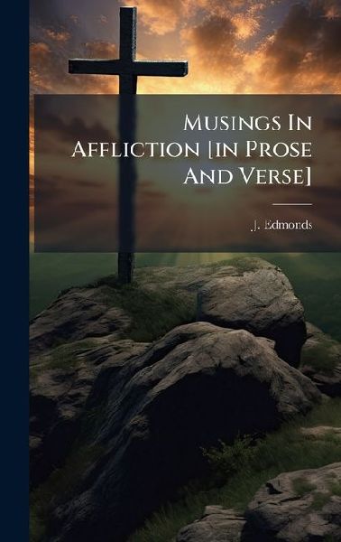 Musings In Affliction [in Prose And Verse]
