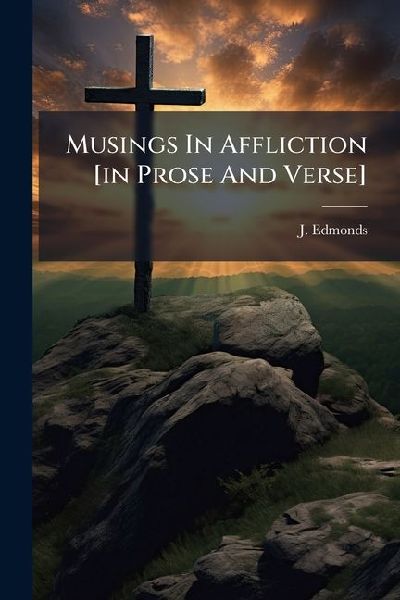 Musings In Affliction [in Prose And Verse]