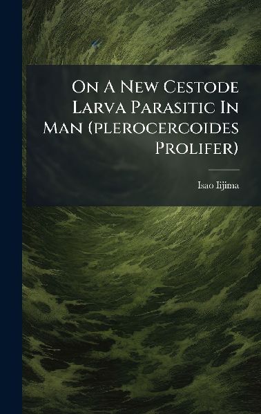 On A New Cestode Larva Parasitic In Man (plerocercoides Prolifer)