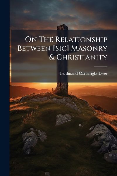 On The Relationship Between [sic] Masonry & Christianity