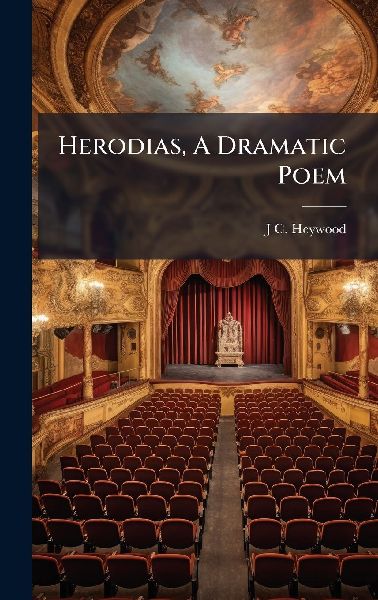 Herodias, A Dramatic Poem