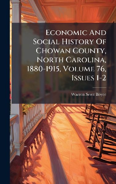Economic And Social History Of Chowan County, North Carolina, 1880-1915, Volume 76, Issues 1-2