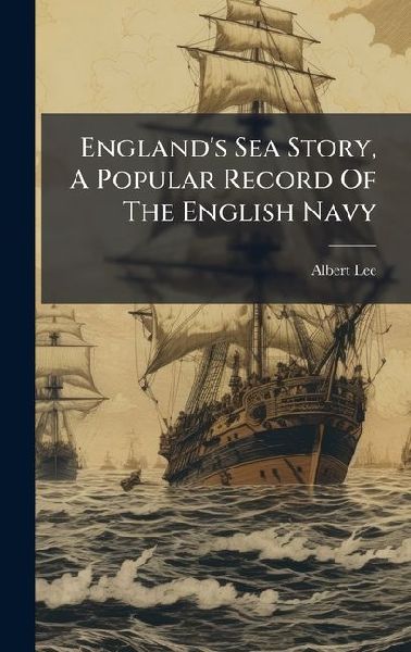 Englands Sea Story, A Popular Record Of The English Navy