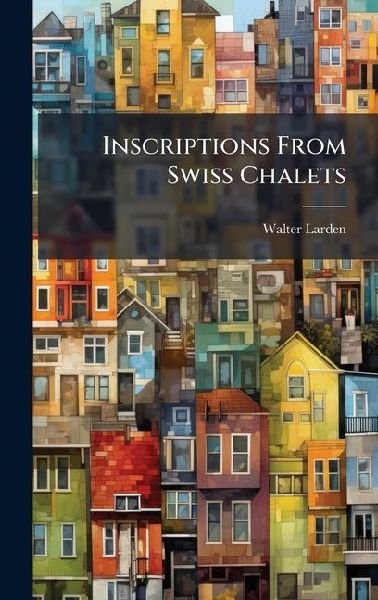 Inscriptions From Swiss Chalets