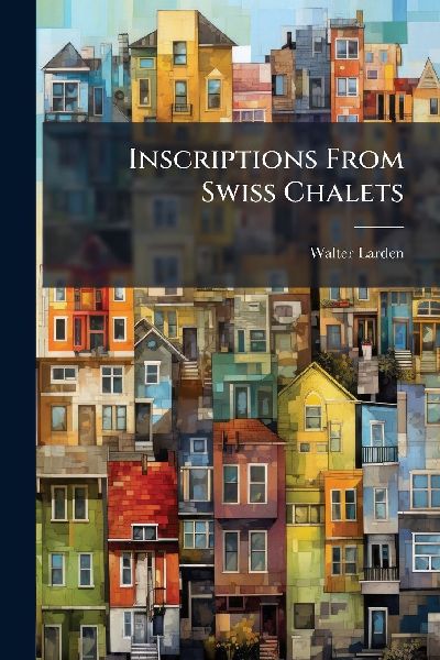 Inscriptions From Swiss Chalets