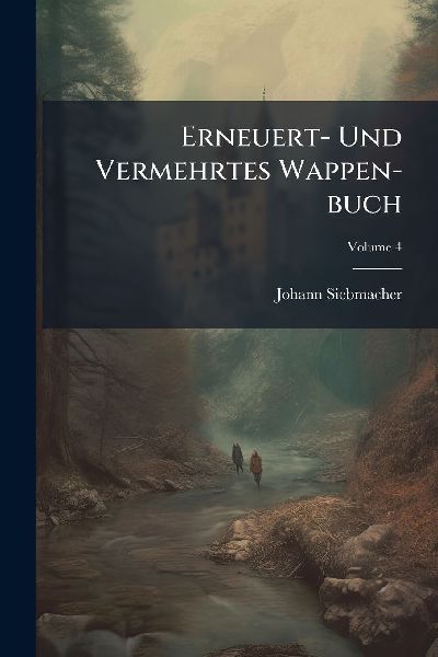 Erneuert- Und Vermehrtes Wappen-buch