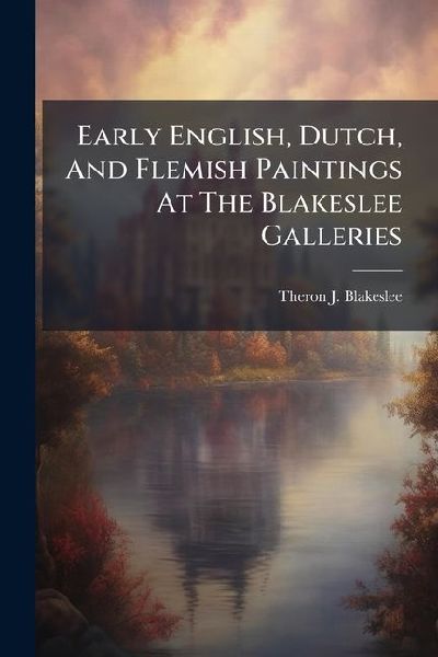 Early English, Dutch, And Flemish Paintings At The Blakeslee Galleries
