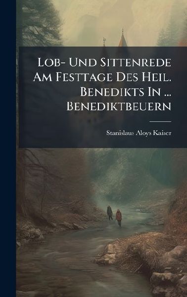 Lob- Und Sittenrede Am Festtage Des Heil. Benedikts In ... Benediktbeuern