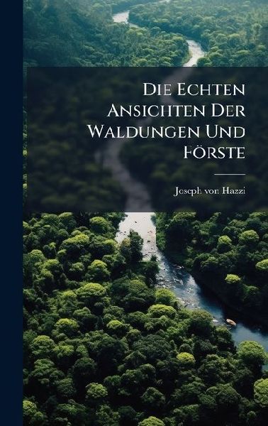 Die Echten Ansichten Der Waldungen Und Förste