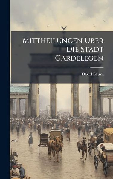 Mittheilungen Ã&#156;ber Die Stadt Gardelegen