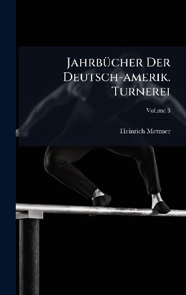 JahrbÃ1/4cher Der Deutsch-amerik. Turnerei