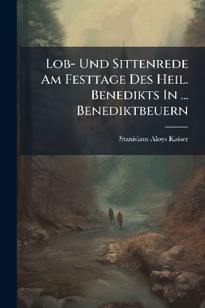 Lob- Und Sittenrede Am Festtage Des Heil. Benedikts In ... Benediktbeuern