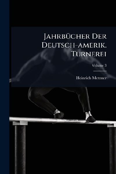 JahrbÃ1/4cher Der Deutsch-amerik. Turnerei