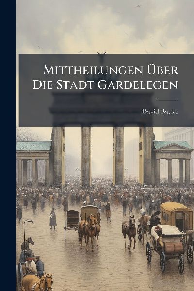 Mittheilungen Ã&#156;ber Die Stadt Gardelegen