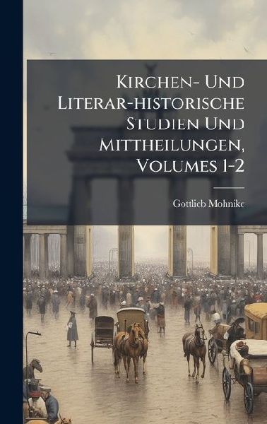 Kirchen- Und Literar-historische Studien Und Mittheilungen, Volumes 1-2