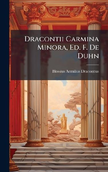 Dracontii Carmina Minora, Ed. F. De Duhn