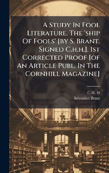 A Study In Fool Literature. The 'ship Of Fools' [by S. Brant. Signed C.h.h.]. 1st Corrected Proof [of An Article Publ. In The Cornhill Magazine]
