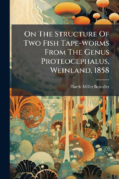 On The Structure Of Two Fish Tape-worms From The Genus Proteocephalus, Weinland, 1858