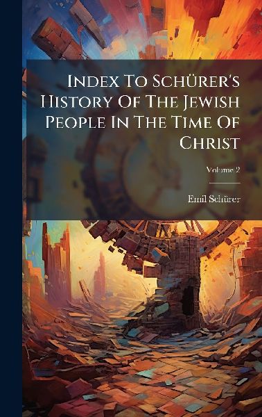 Index To SchÃ1/4rers History Of The Jewish People In The Time Of Christ