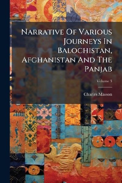Narrative Of Various Journeys In Balochistan, Afghanistan And The Panjab