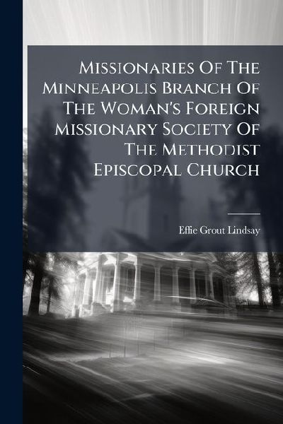 Missionaries Of The Minneapolis Branch Of The Womans Foreign Missionary Society Of The Methodist Episcopal Church