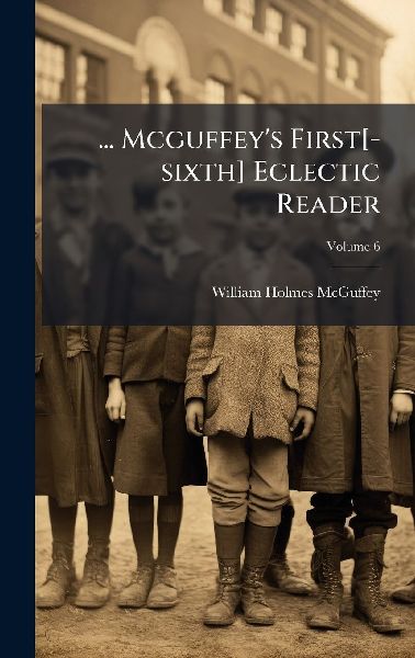 ... Mcguffeys First[-sixth] Eclectic Reader