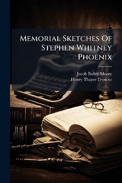 Memorial Sketches Of Stephen Whitney Phoenix