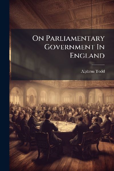 On Parliamentary Government In England