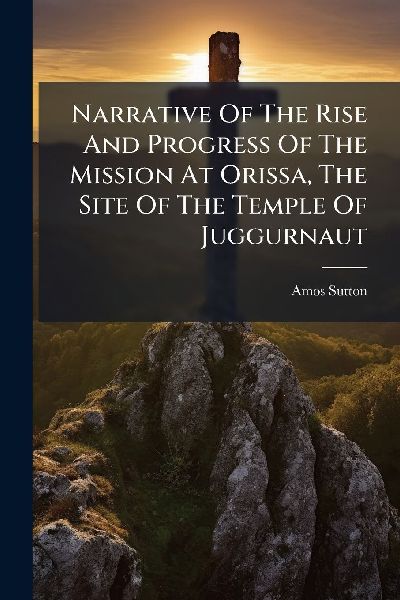 Narrative Of The Rise And Progress Of The Mission At Orissa, The Site Of The Temple Of Juggurnaut