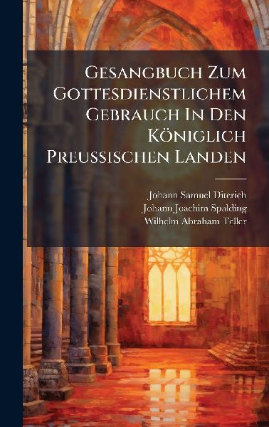 Gesangbuch Zum Gottesdienstlichem Gebrauch In Den Königlich PreuÃ&#159;ischen Landen