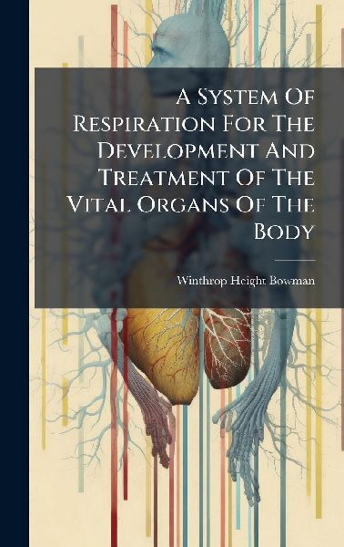 A System Of Respiration For The Development And Treatment Of The Vital Organs Of The Body