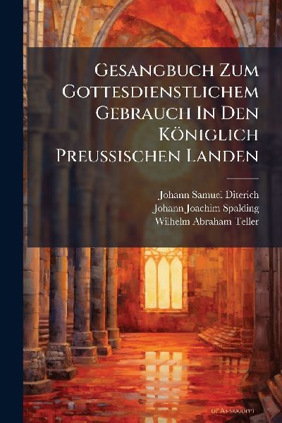 Gesangbuch Zum Gottesdienstlichem Gebrauch In Den Königlich PreuÃ&#159;ischen Landen