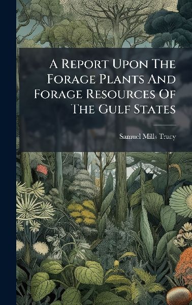 A Report Upon The Forage Plants And Forage Resources Of The Gulf States